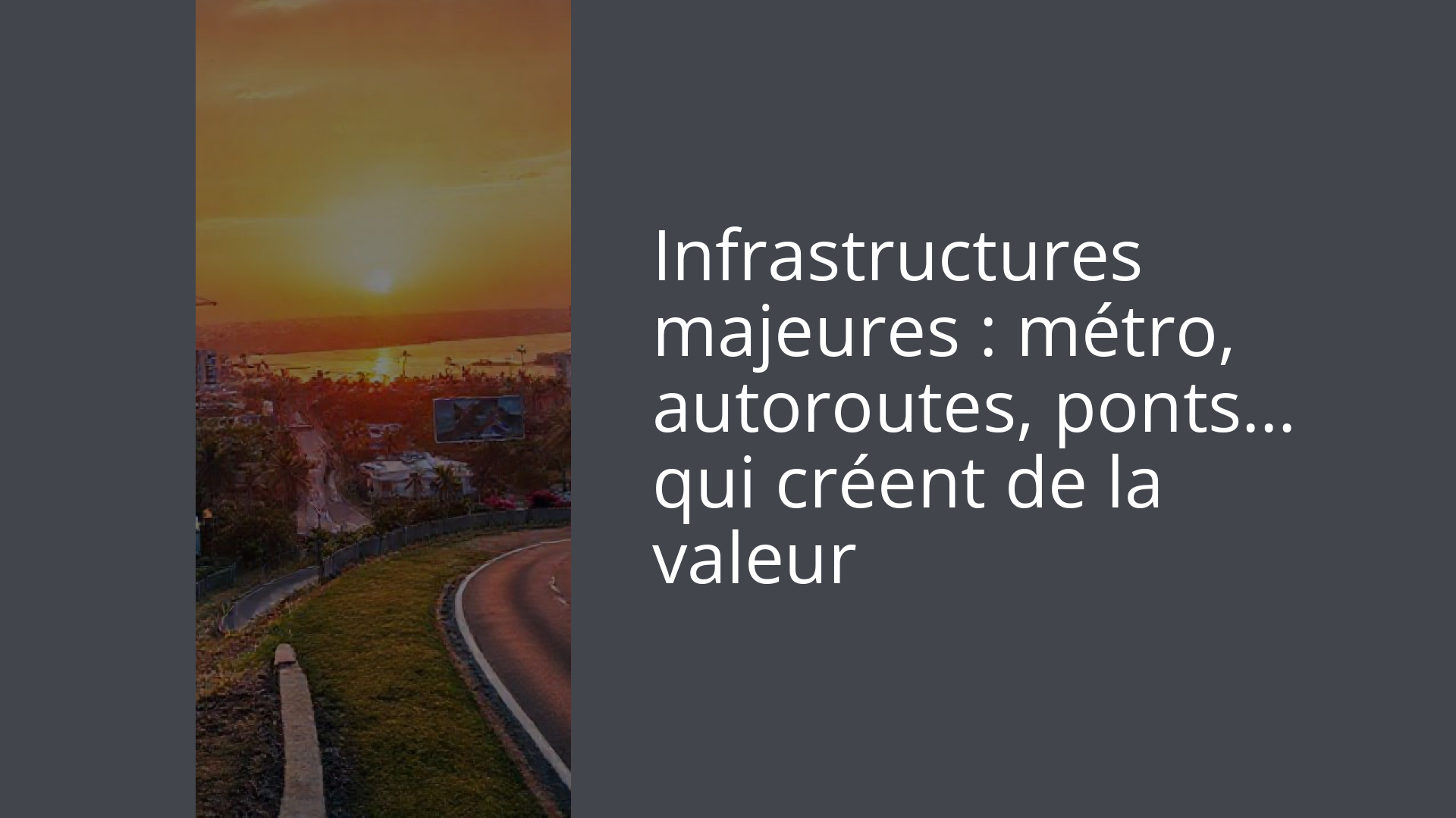 Infrastructures majeures : métro, autoroutes, ponts… qui créent de la valeur