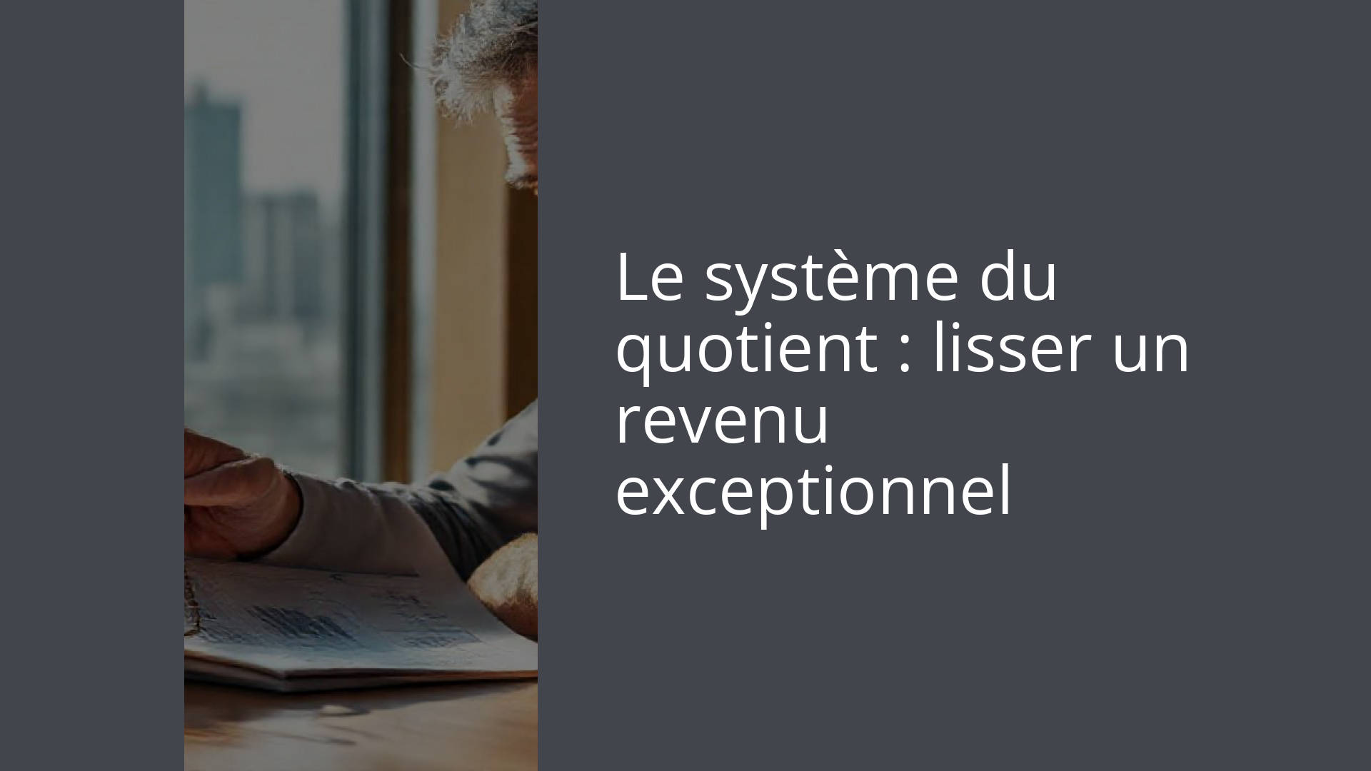 Le système du quotient : lisser un revenu exceptionnel