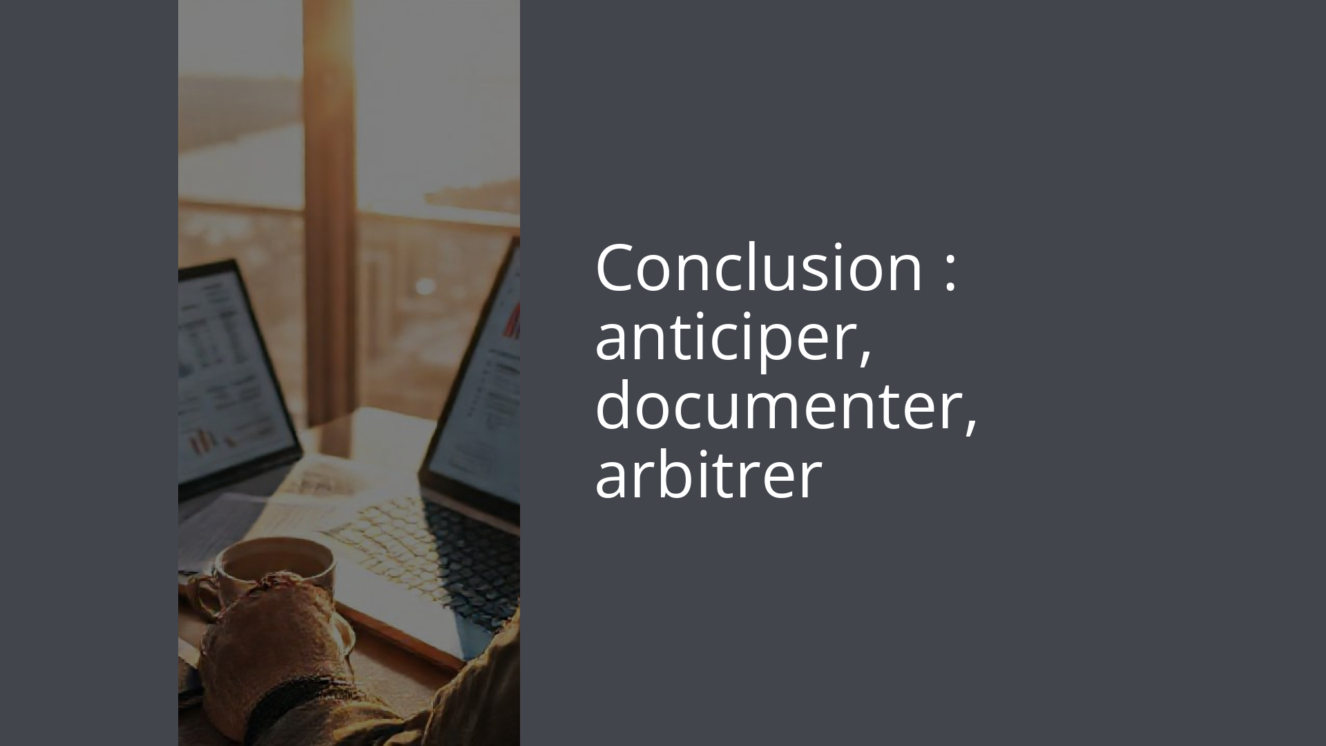 Conclusion : anticiper, documenter, arbitrer