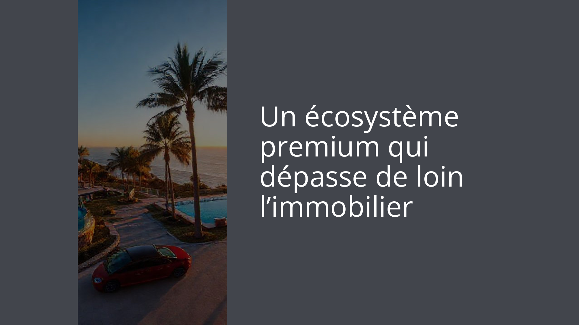 Un écosystème premium qui dépasse de loin l’immobilier