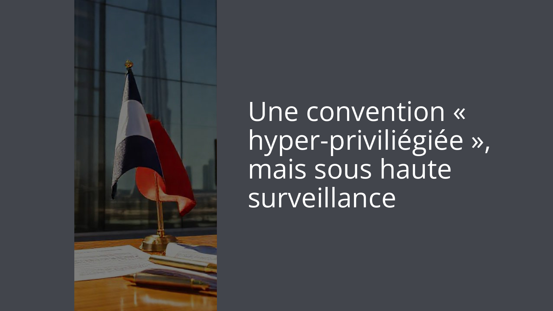 Une convention « hyper-priviliégiée », mais sous haute surveillance