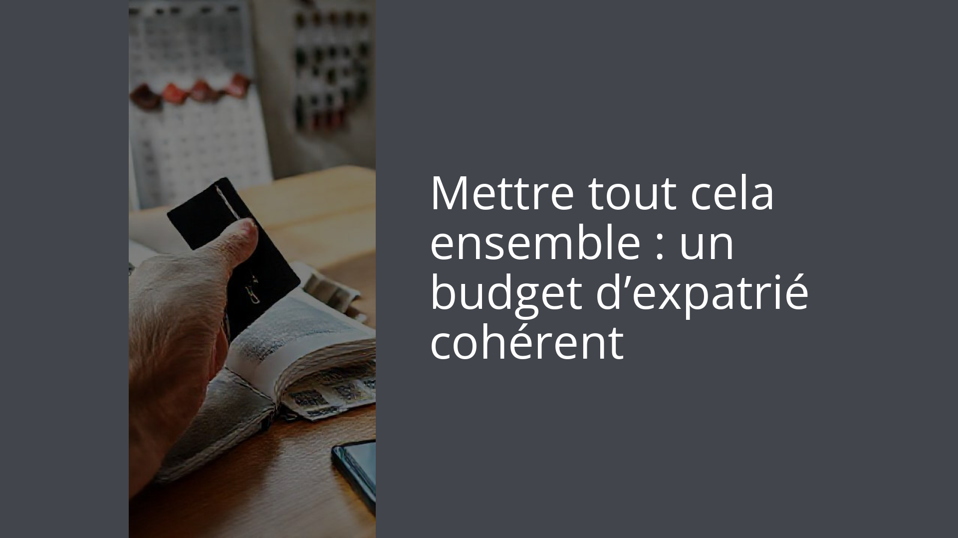 Mettre tout cela ensemble : un budget d’expatrié cohérent