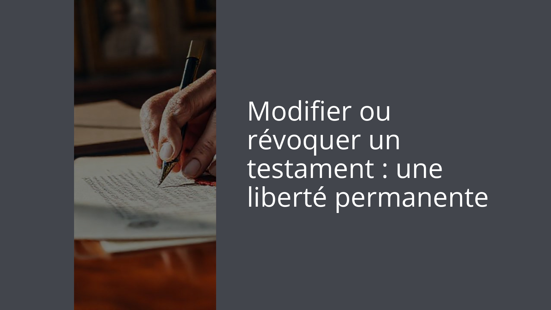 Modifier ou révoquer un testament : une liberté permanente