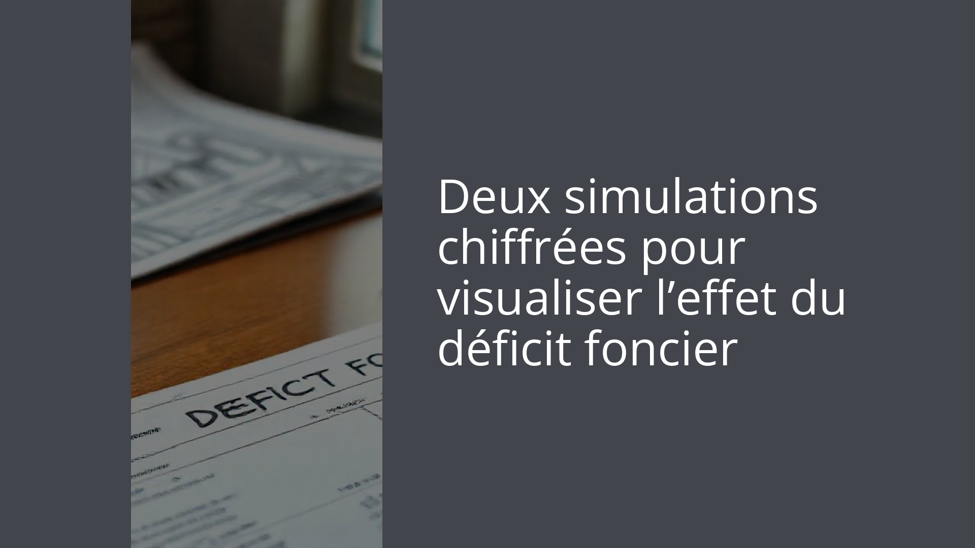Deux simulations chiffrées pour visualiser l’effet du déficit foncier