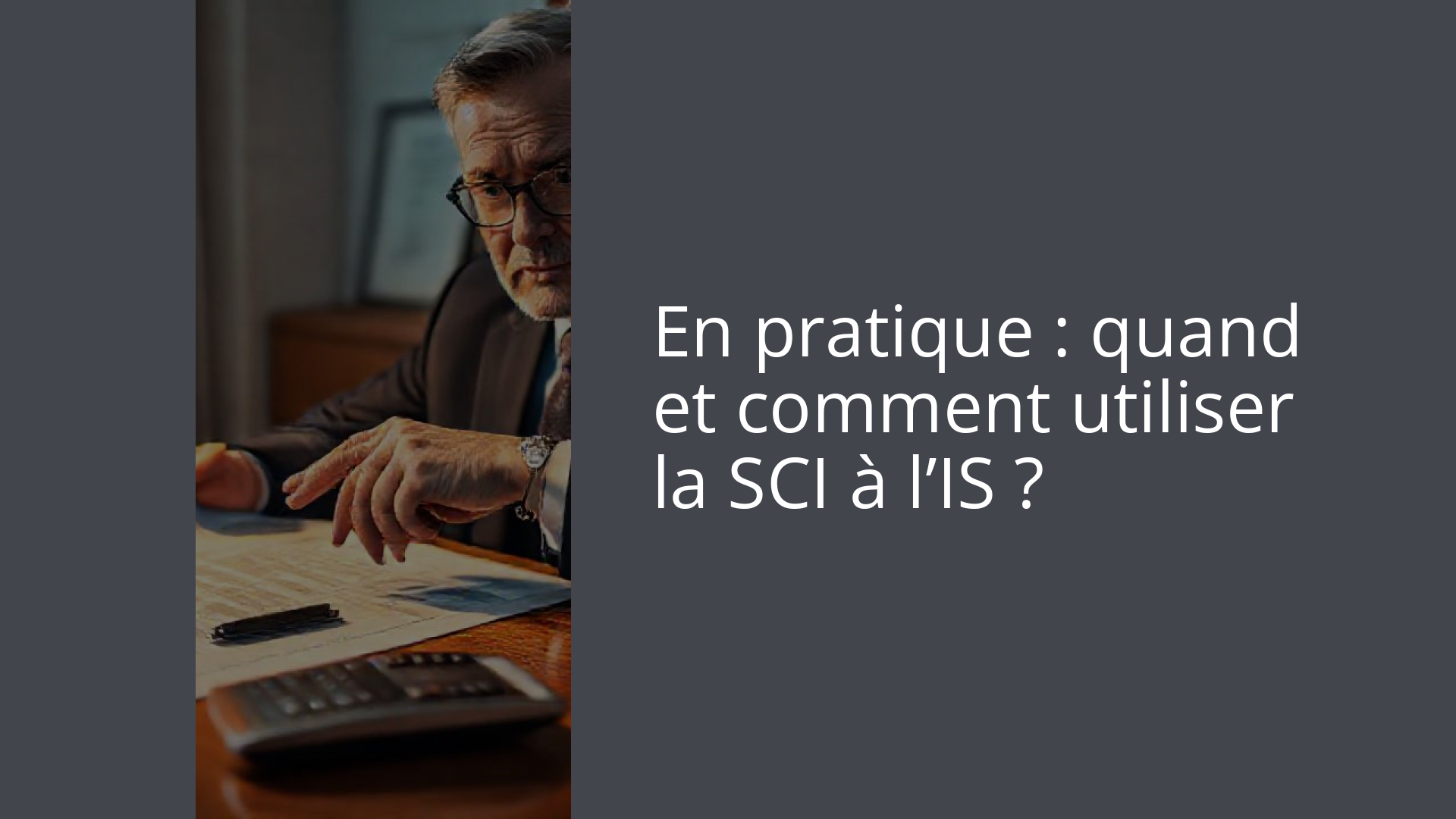 En pratique : quand et comment utiliser la SCI à l’IS ?