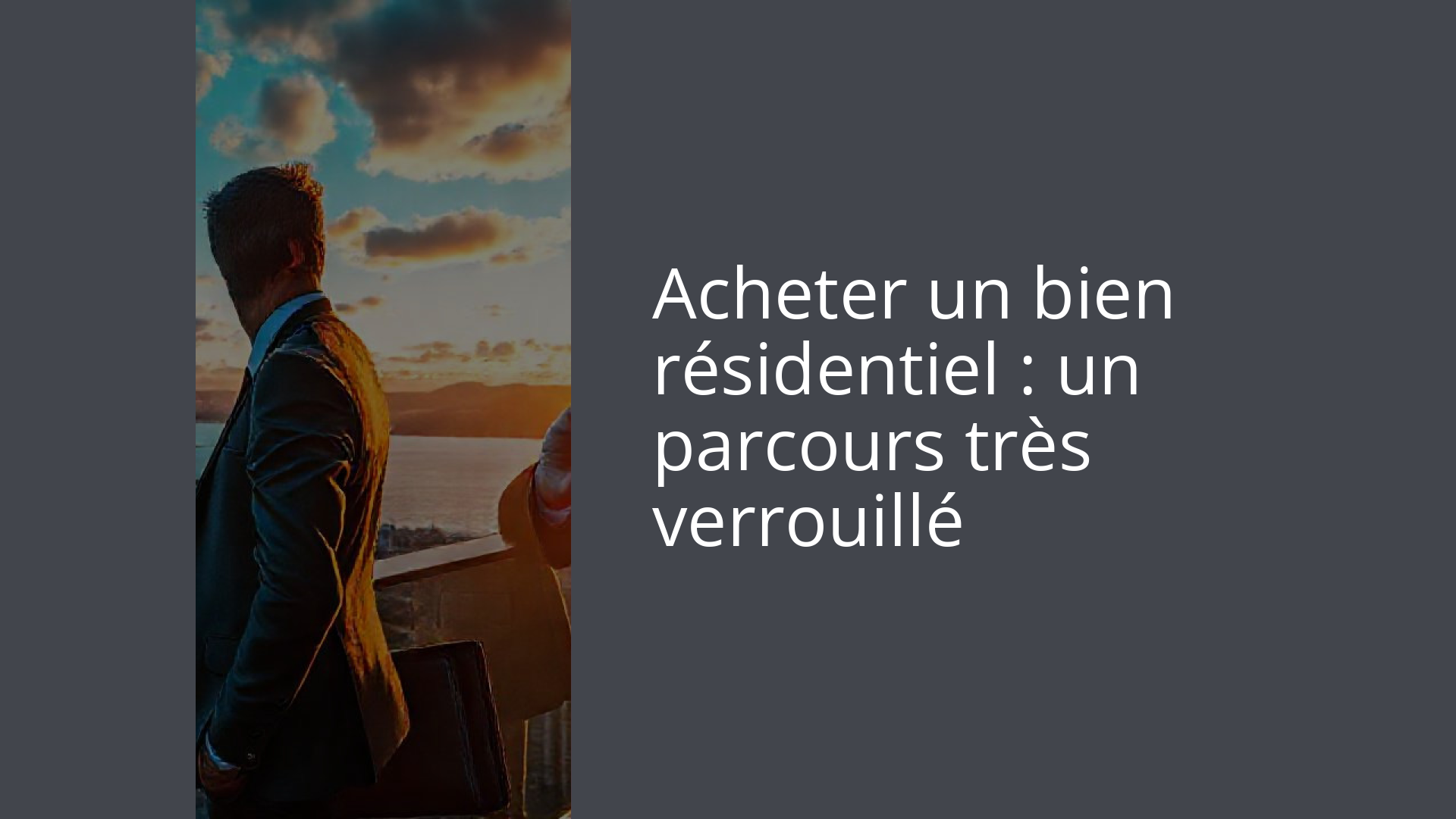 Acheter un bien résidentiel : un parcours très verrouillé