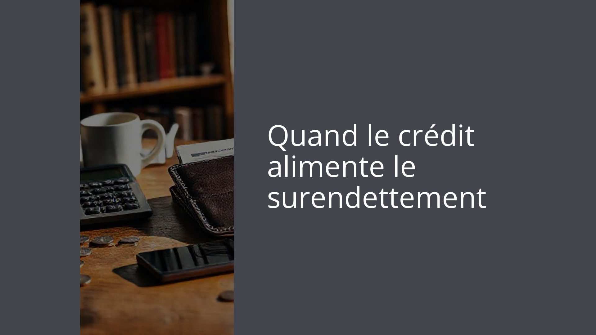 Quand le crédit alimente le surendettement