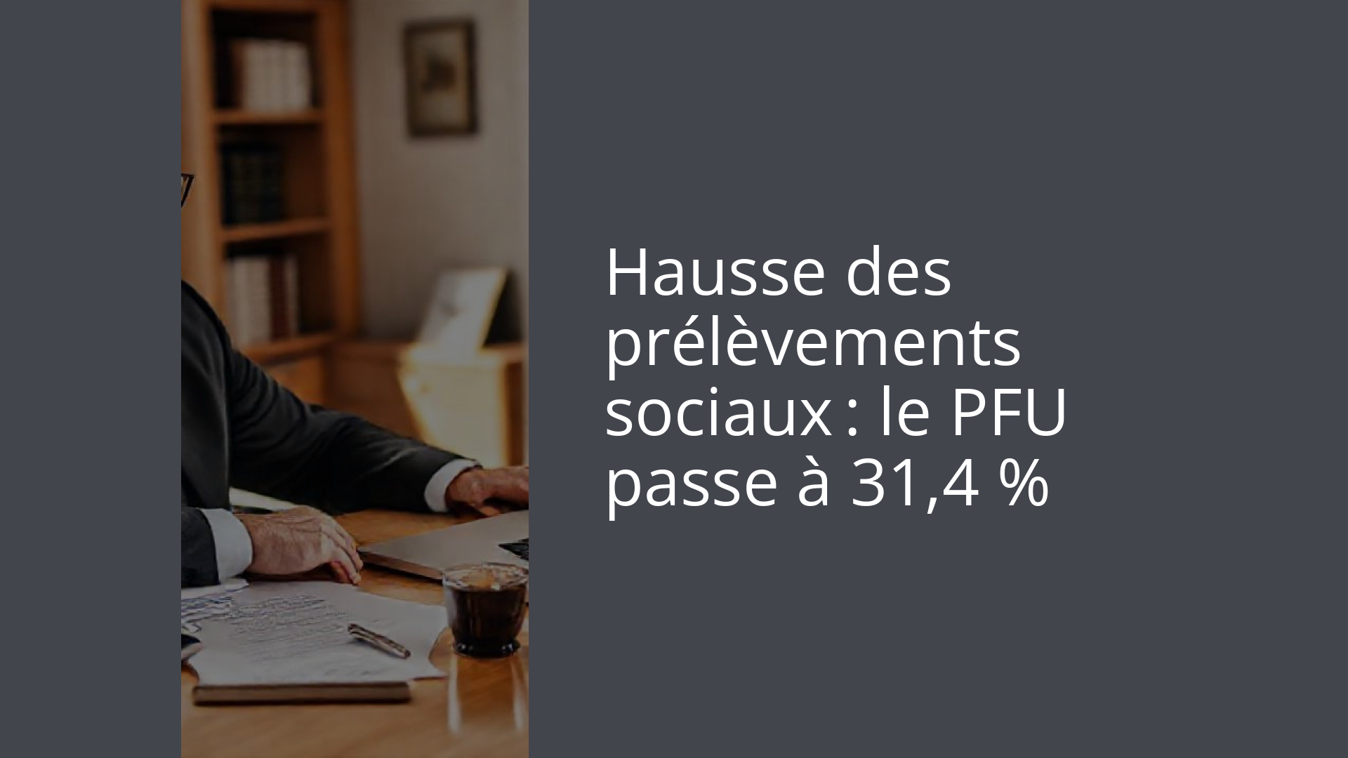 Hausse des prélèvements sociaux : le PFU passe à 31,4 %