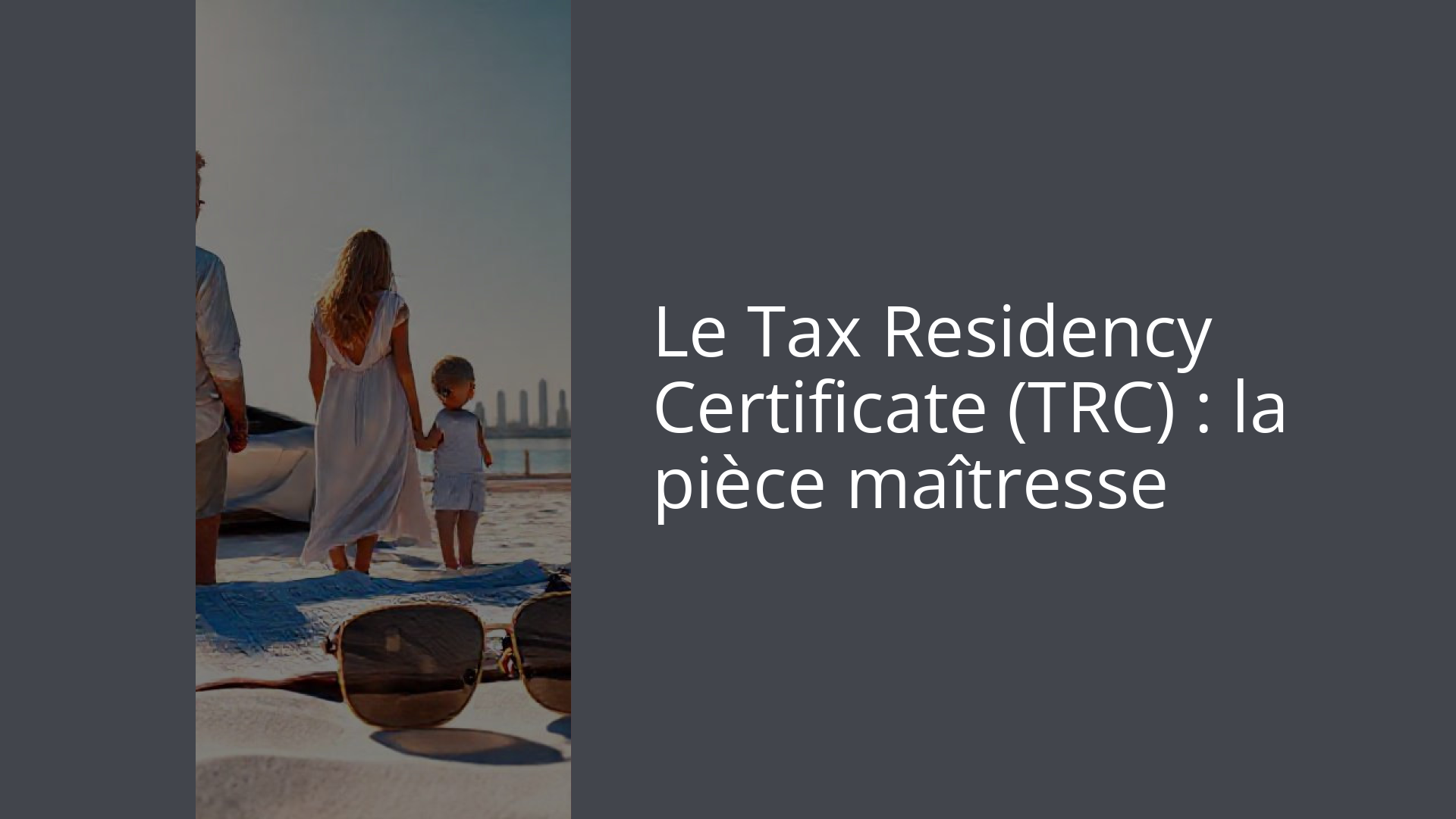 Le Tax Residency Certificate (TRC) : la pièce maîtresse
