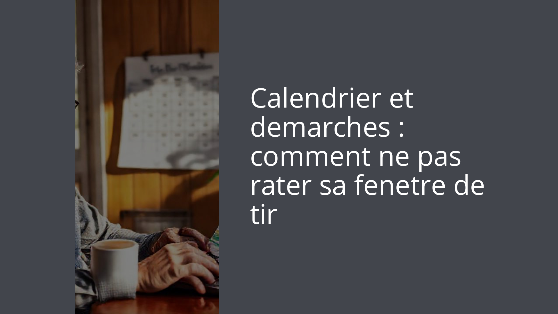 Calendrier et demarches : comment ne pas rater sa fenetre de tir