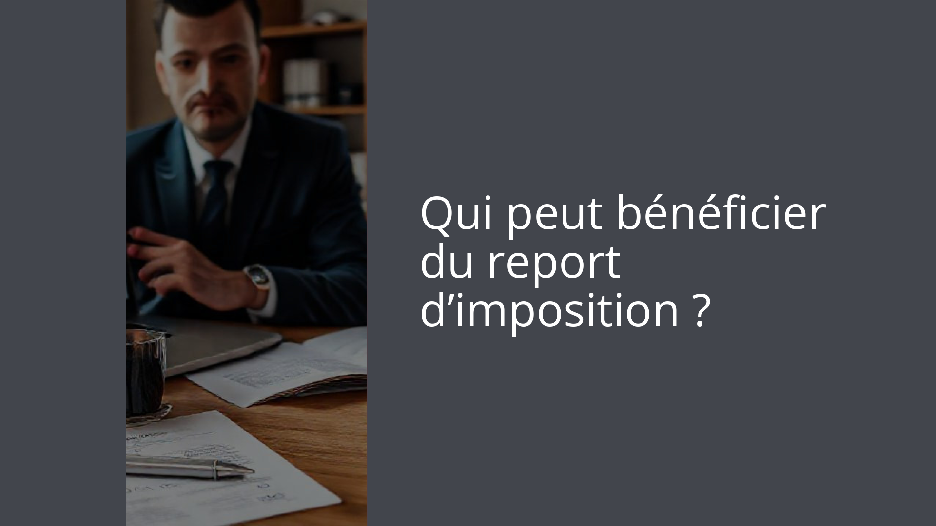 Qui peut bénéficier du report d’imposition ?