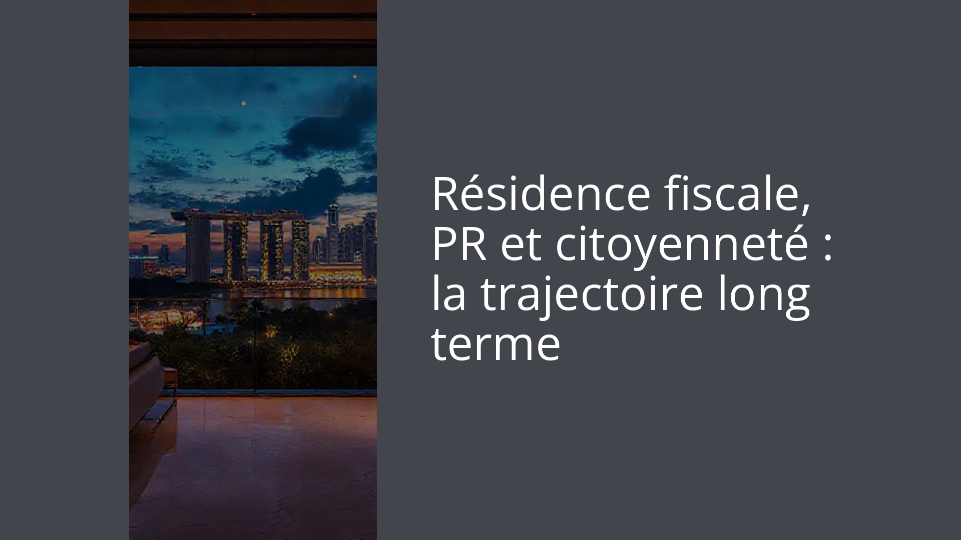 Résidence fiscale, PR et citoyenneté : la trajectoire long terme