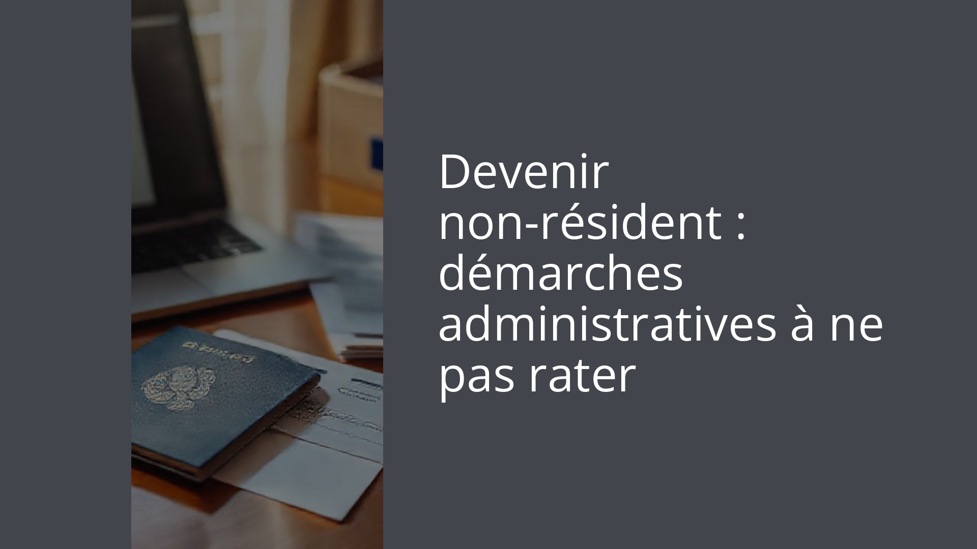 Devenir non-résident : démarches administratives à ne pas rater