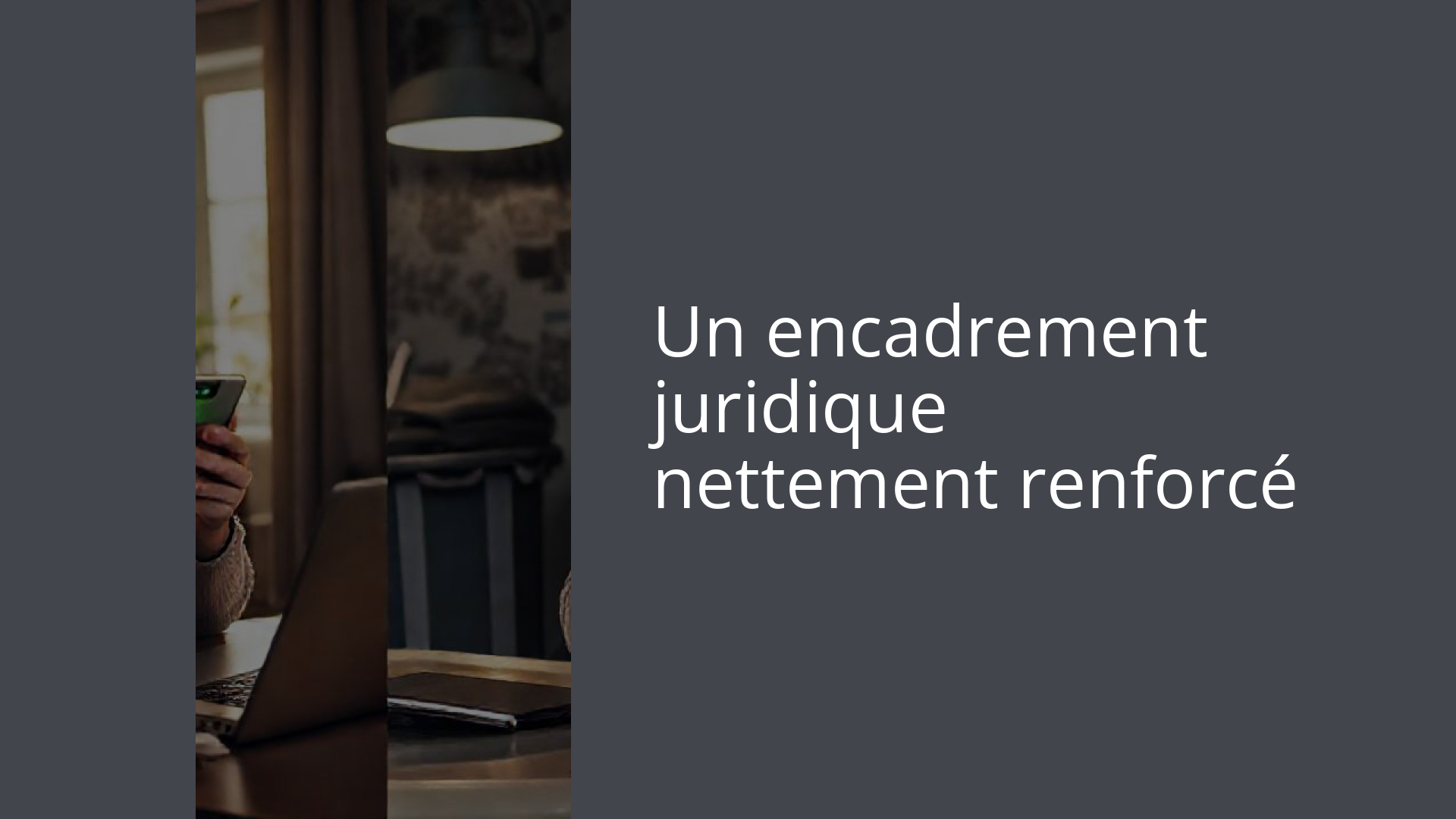 Un encadrement juridique nettement renforcé