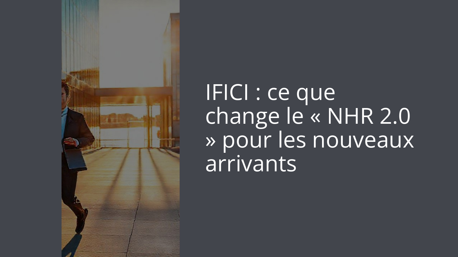 IFICI : ce que change le « NHR 2.0 » pour les nouveaux arrivants