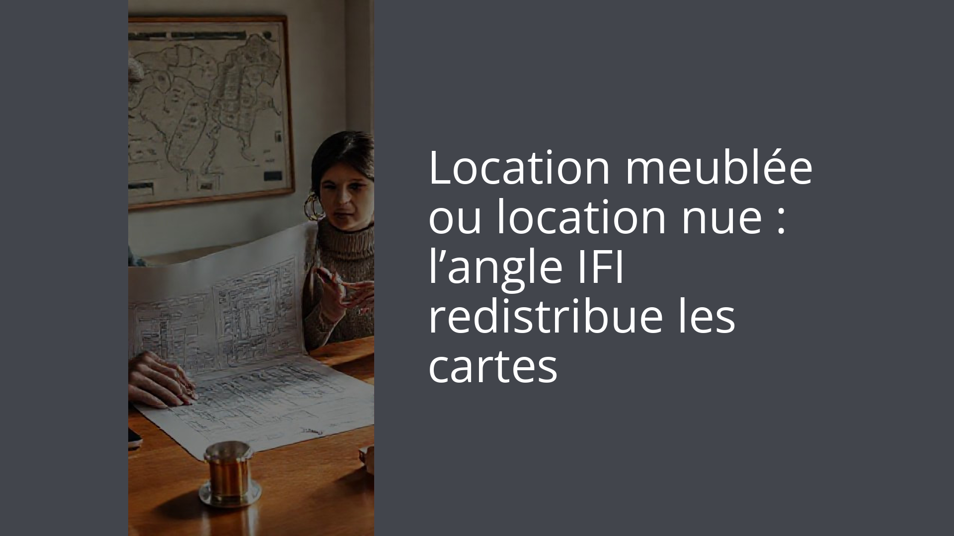 Location meublée ou location nue : l’angle IFI redistribue les cartes