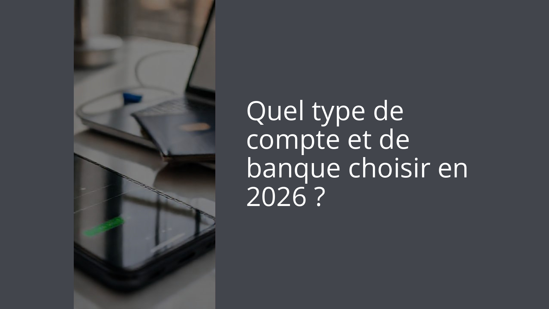 Quel type de compte et de banque choisir en 2026 ?