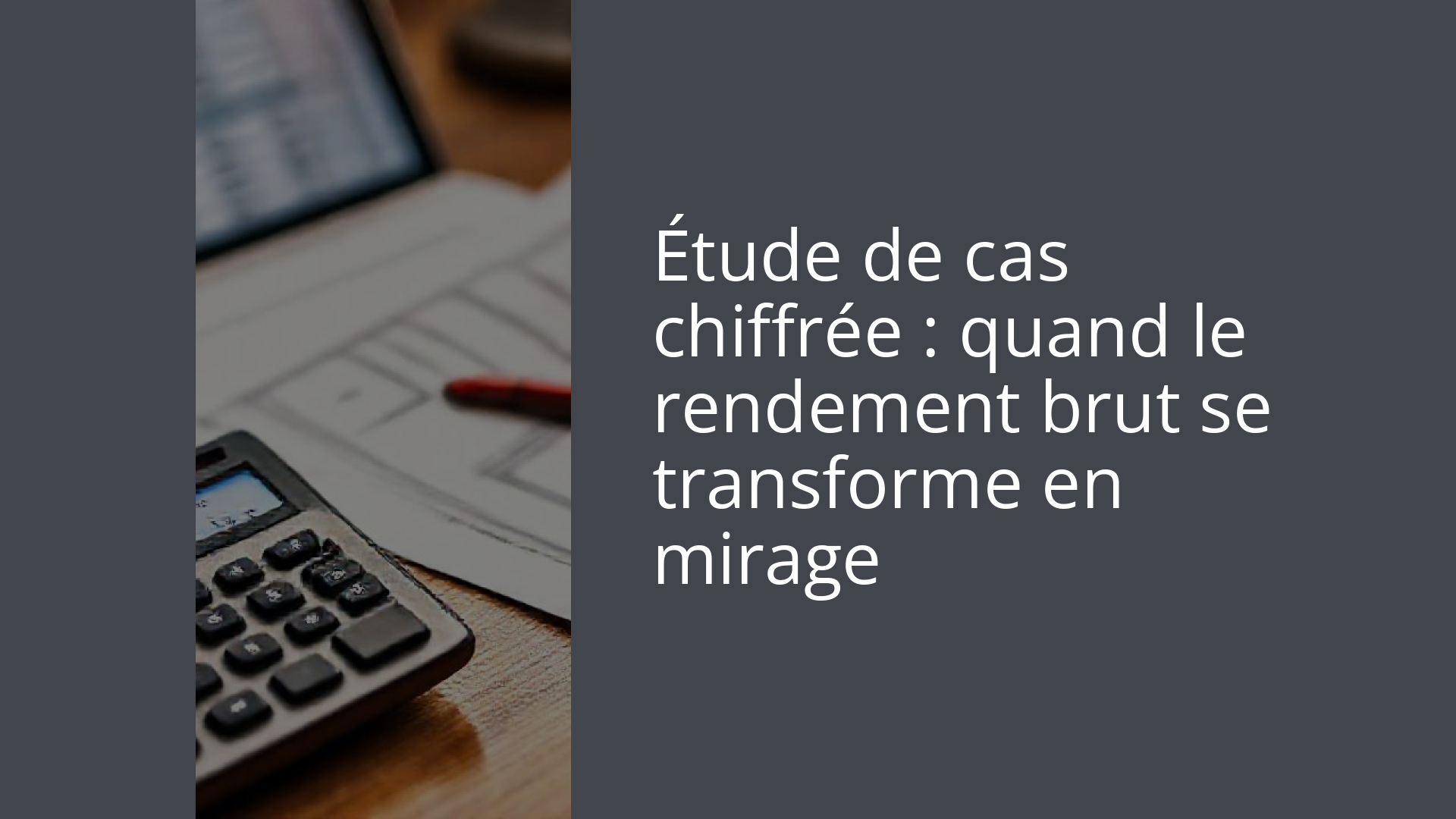 Étude de cas chiffrée : quand le rendement brut se transforme en mirage