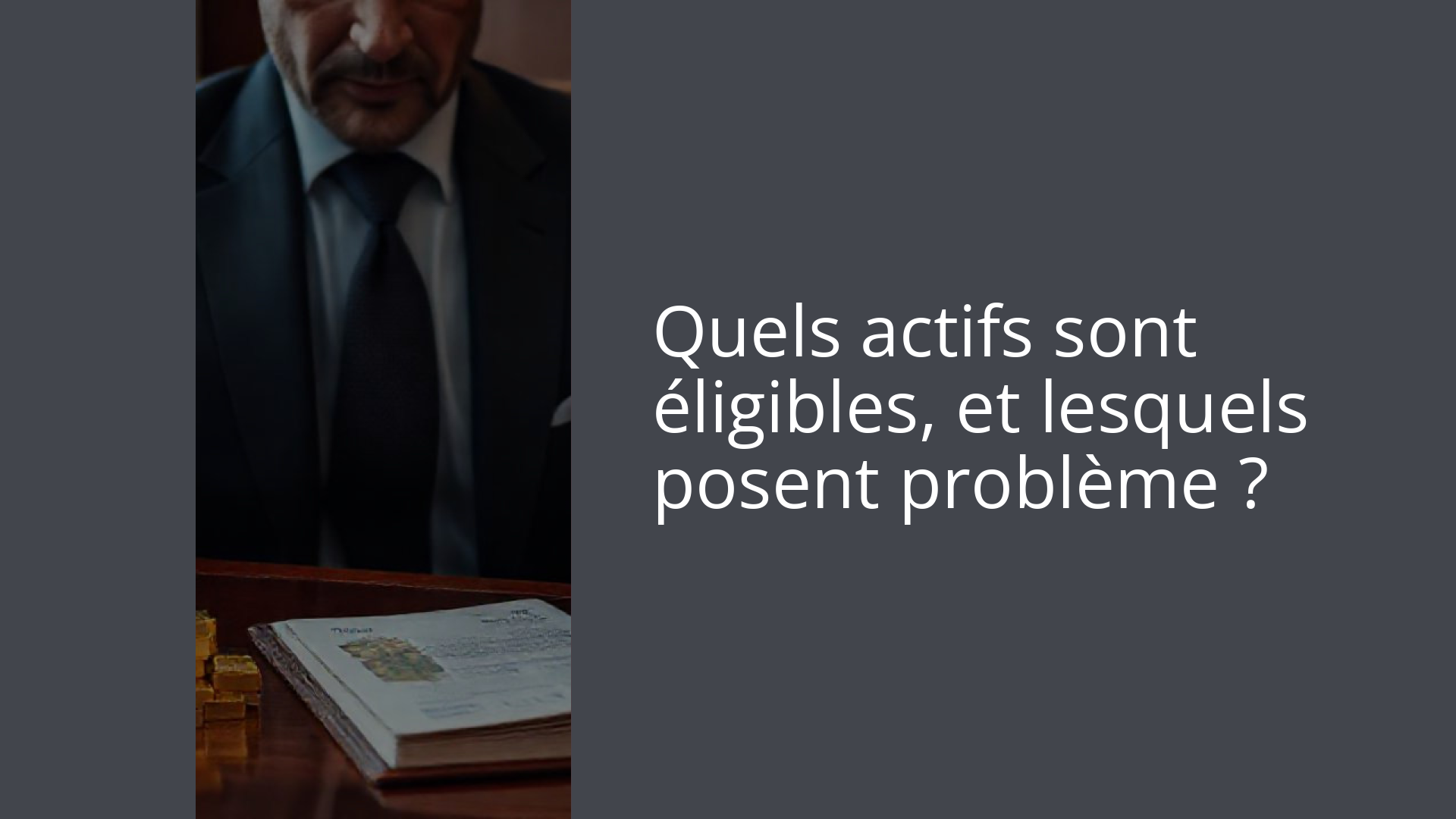 Quels actifs sont éligibles, et lesquels posent problème ?