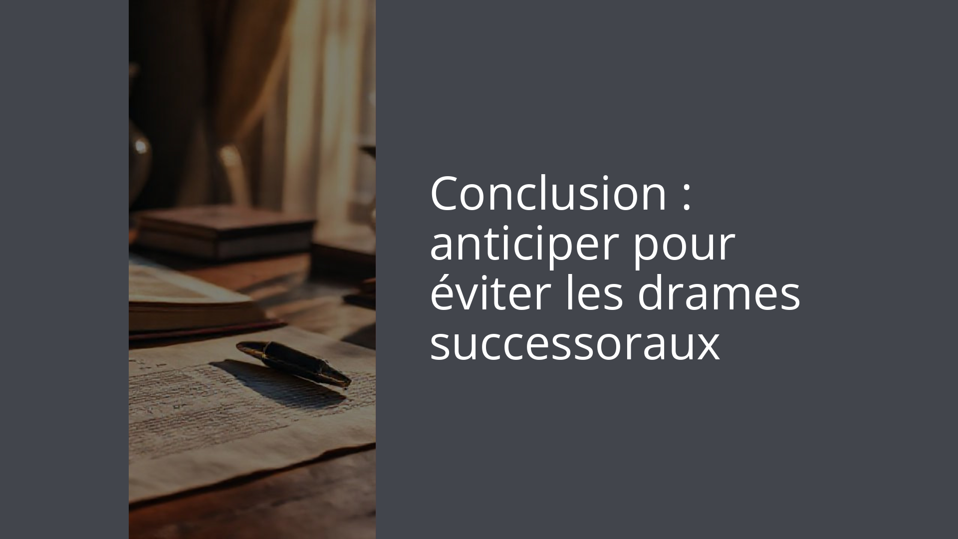 Conclusion : anticiper pour éviter les drames successoraux