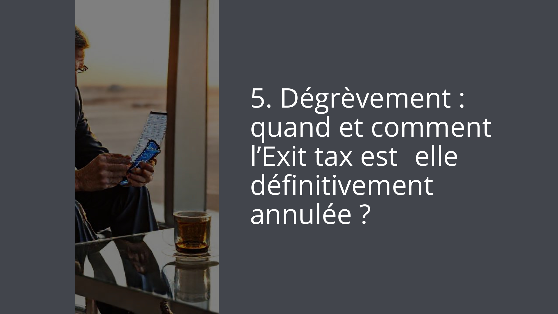 5. Dégrèvement : quand et comment l’Exit tax est‑elle définitivement annulée ?