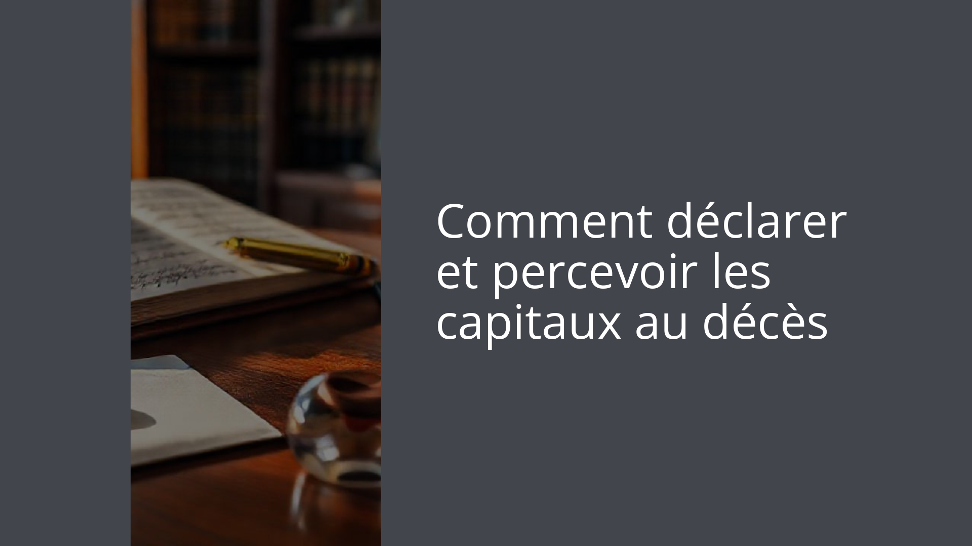 Comment déclarer et percevoir les capitaux au décès