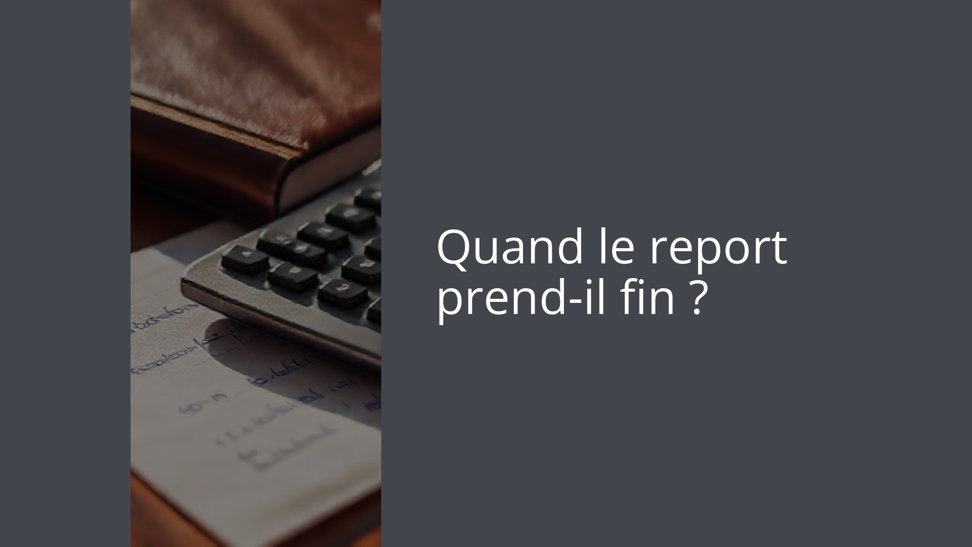 Quand le report prend-il fin ?