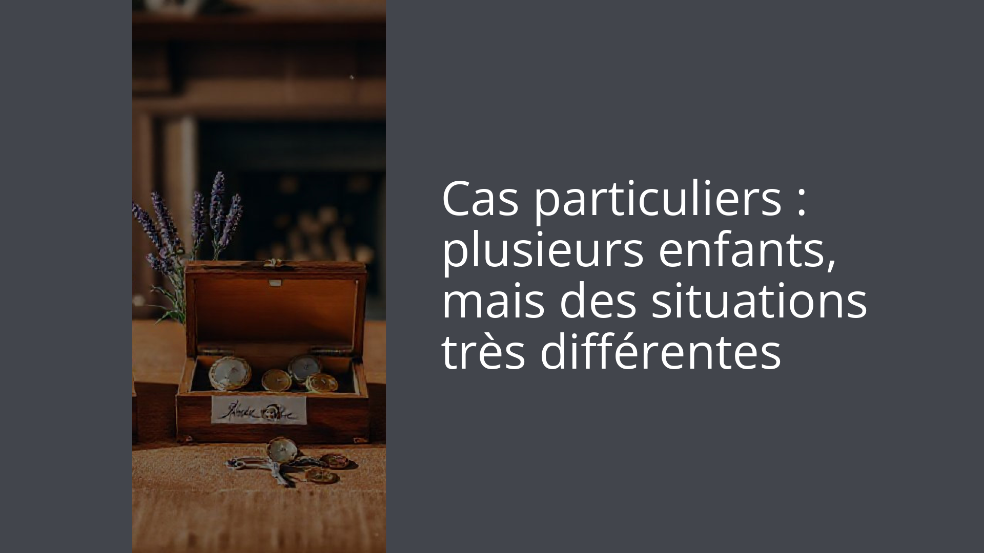 Cas particuliers : plusieurs enfants, mais des situations très différentes
