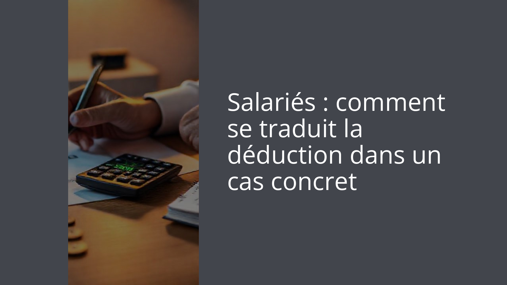 Salariés : comment se traduit la déduction dans un cas concret