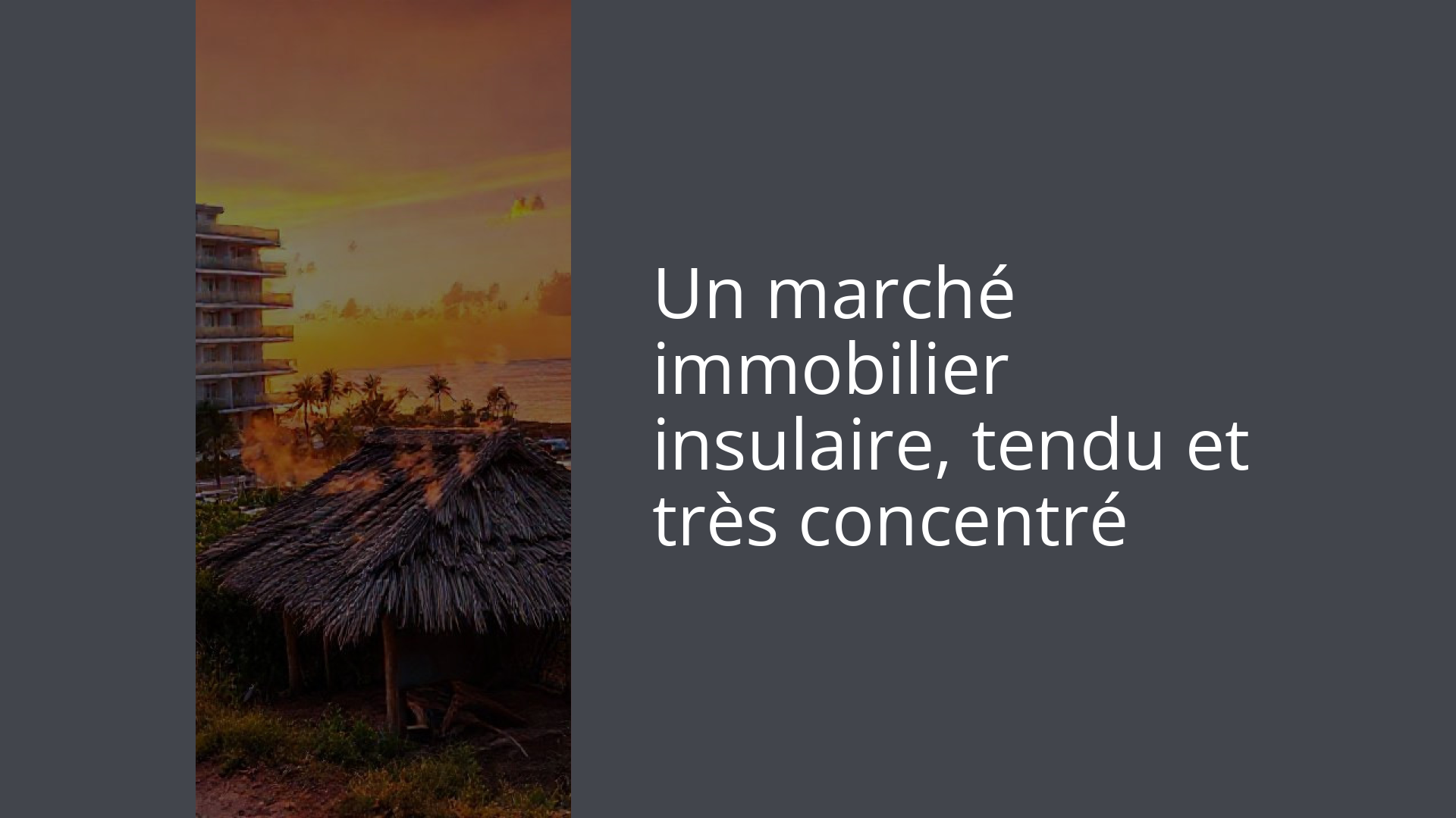 Un marché immobilier insulaire, tendu et très concentré