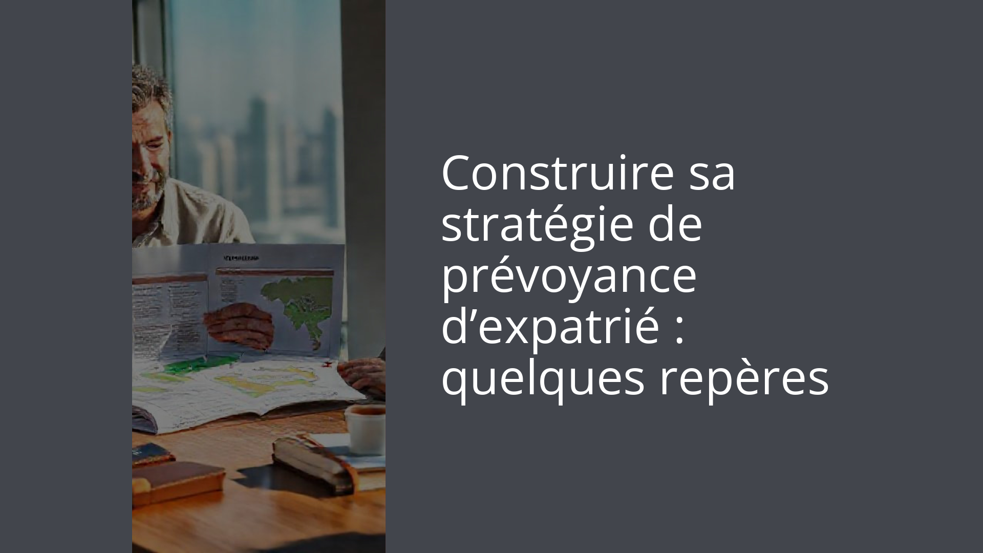 Construire sa stratégie de prévoyance d’expatrié : quelques repères