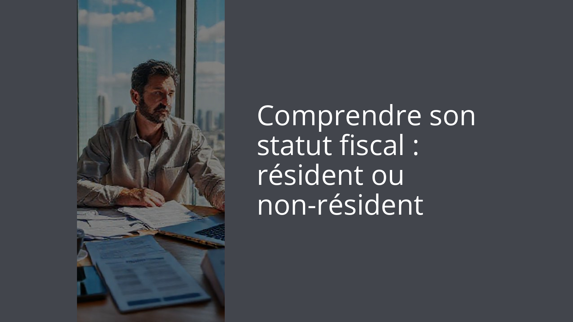 Comprendre son statut fiscal : résident ou non-résident