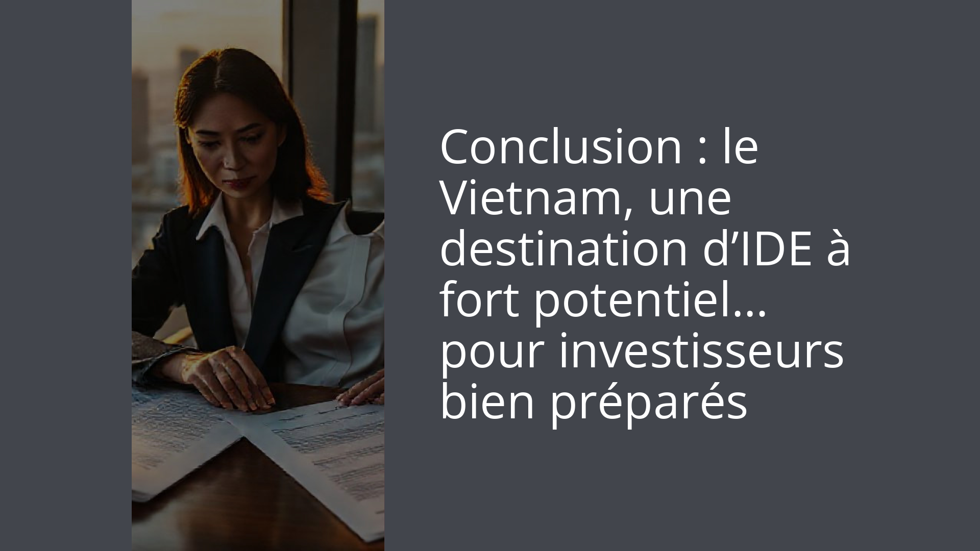Conclusion : le Vietnam, une destination d’IDE à fort potentiel… pour investisseurs bien préparés