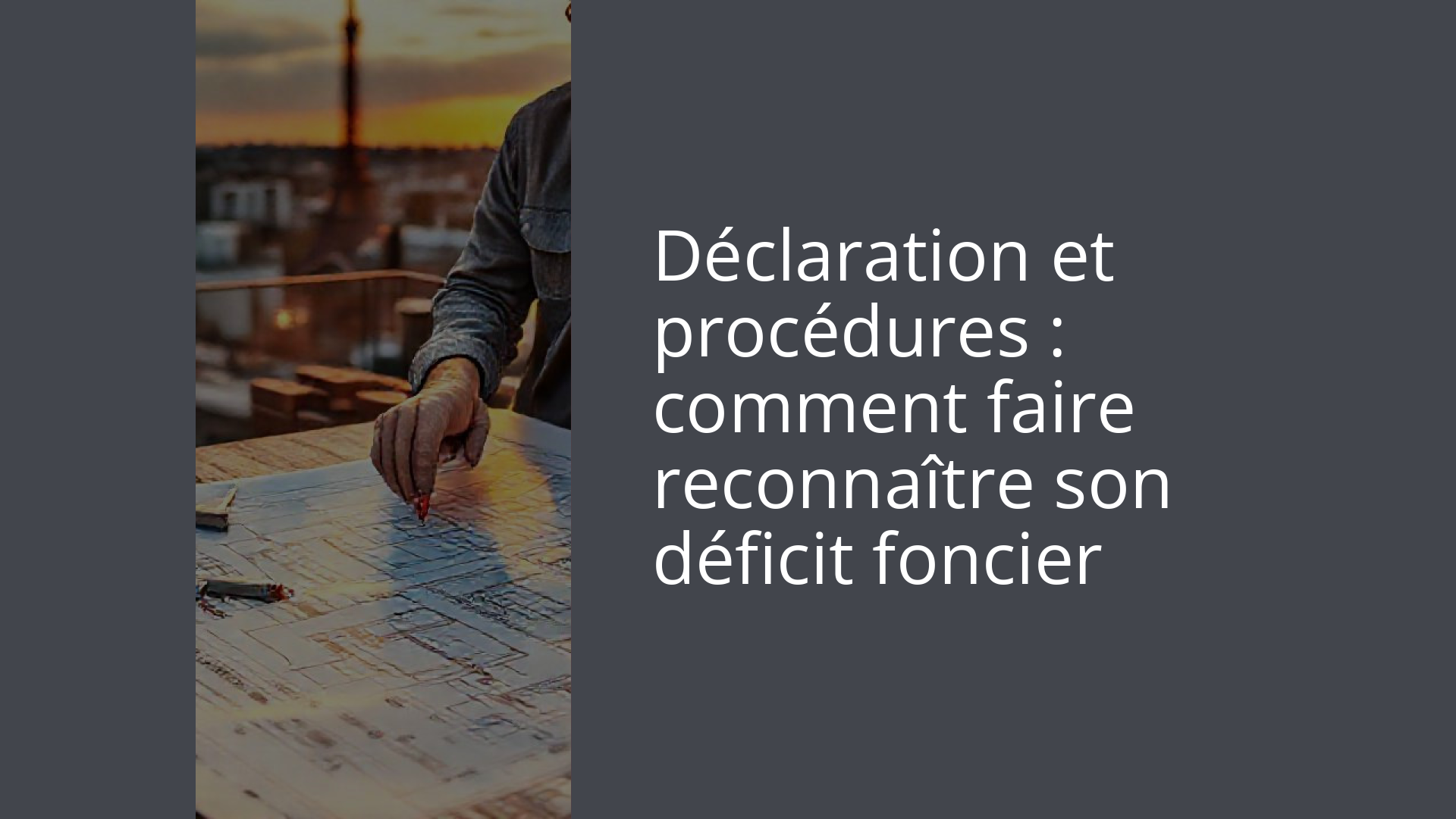 Déclaration et procédures : comment faire reconnaître son déficit foncier