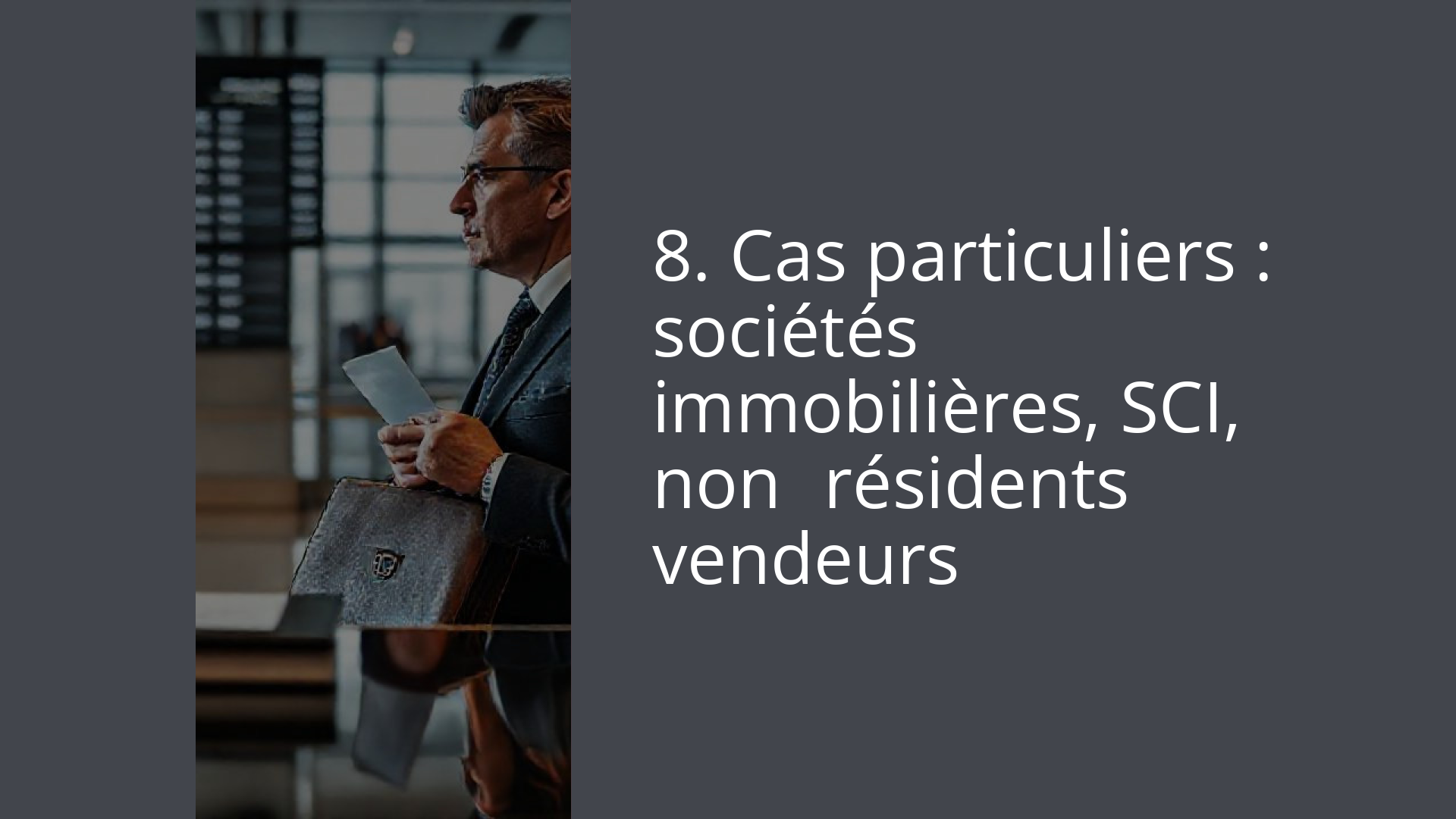 8. Cas particuliers : sociétés immobilières, SCI, non‑résidents vendeurs