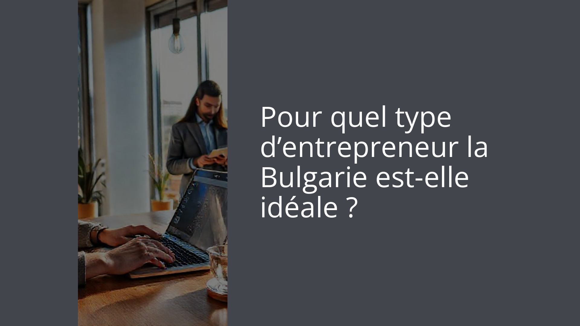 Pour quel type d’entrepreneur la Bulgarie est-elle idéale ?