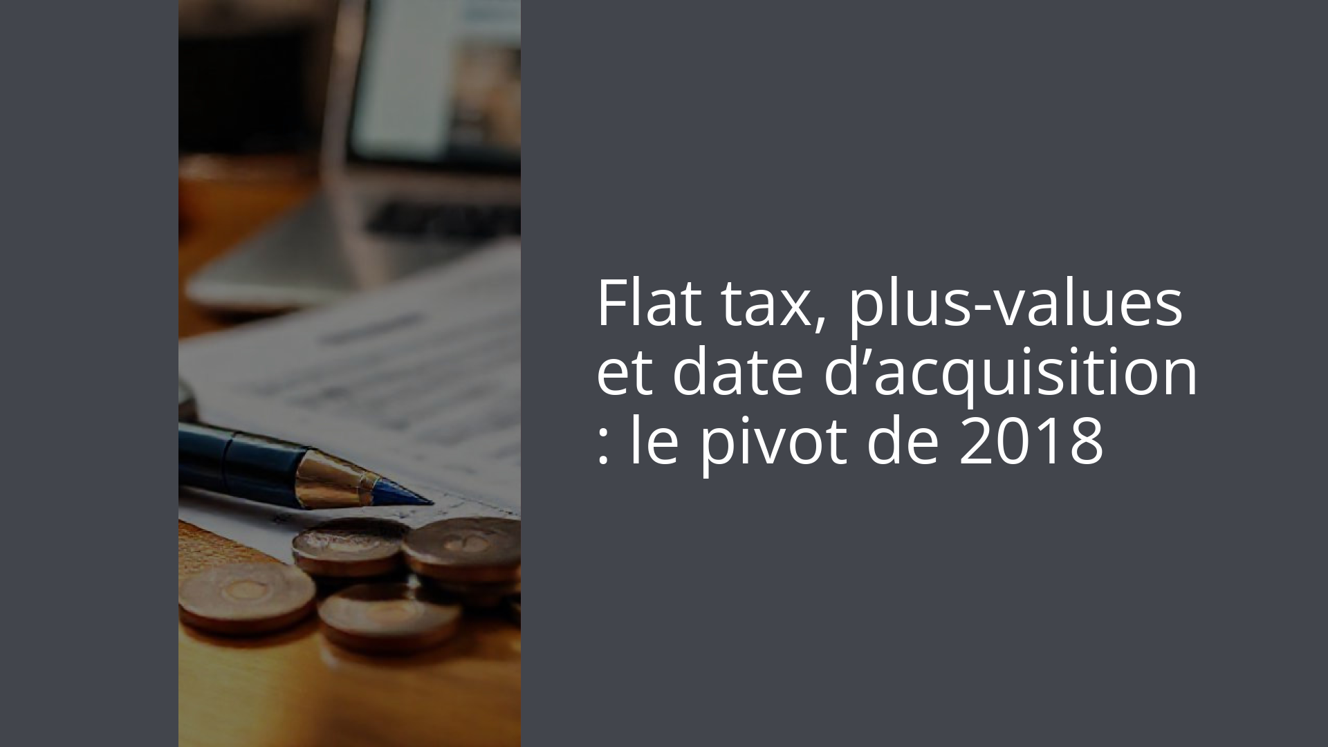 Flat tax, plus-values et date d’acquisition : le pivot de 2018