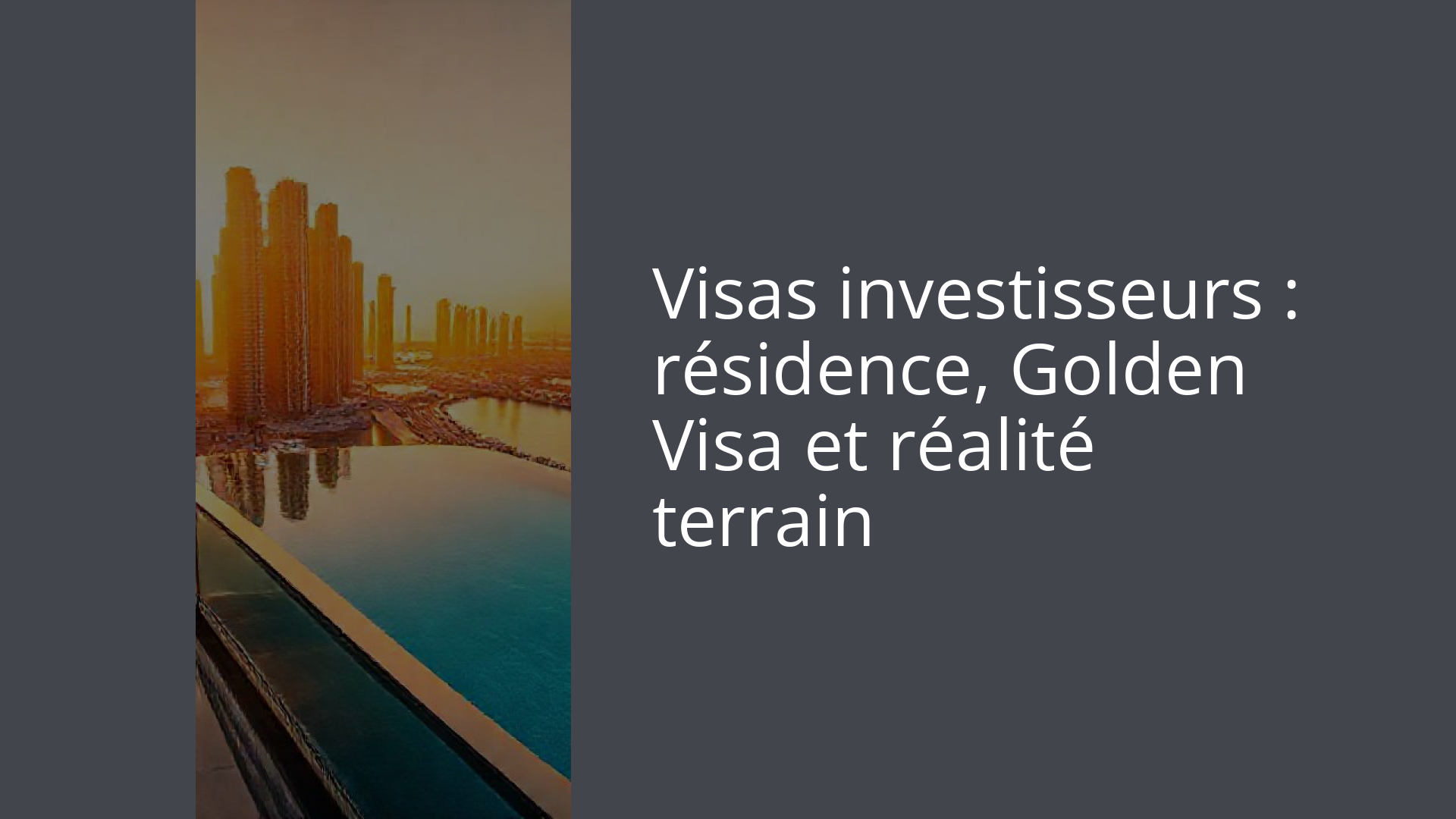 Visas investisseurs : résidence, Golden Visa et réalité terrain