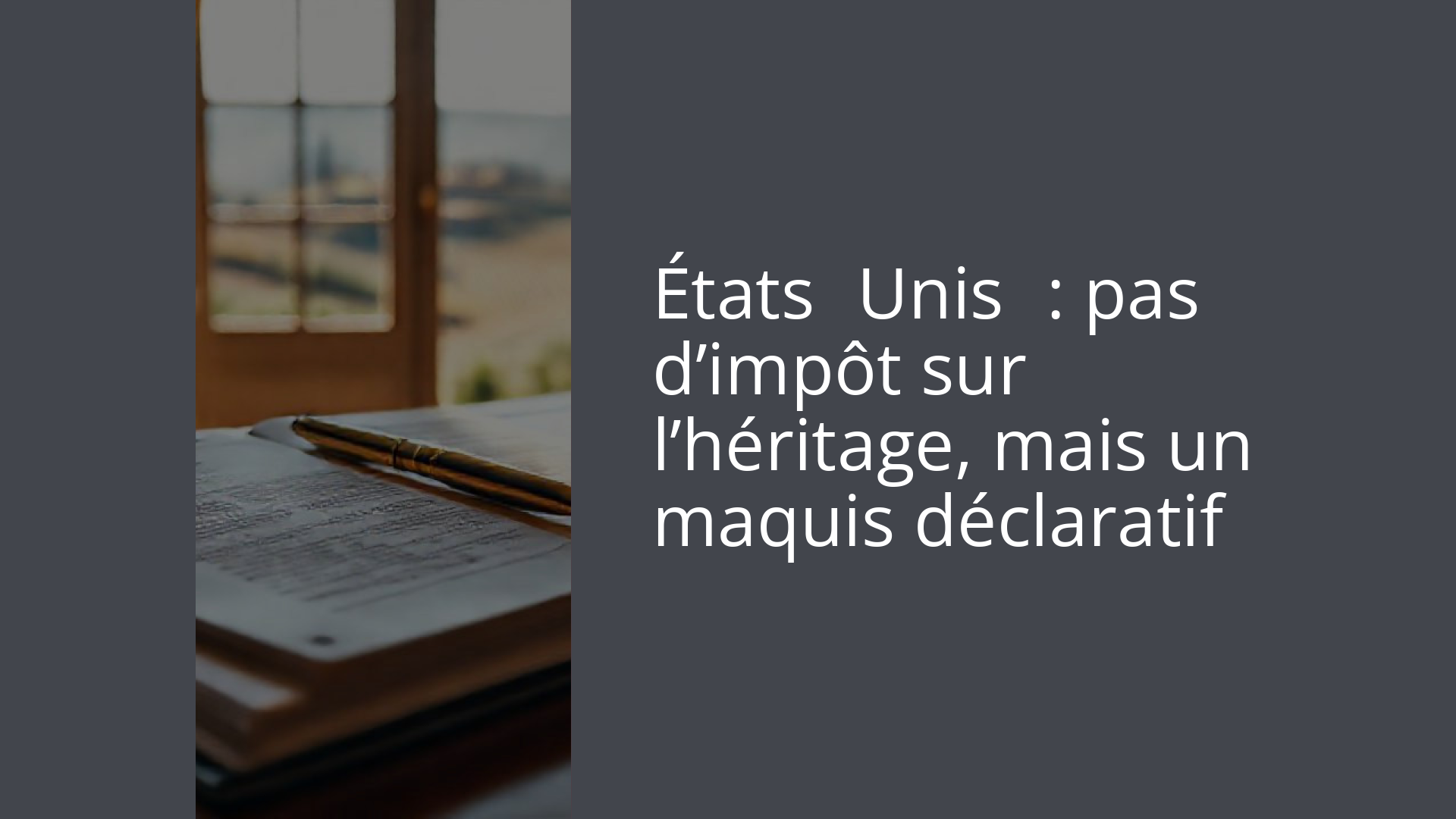 États‑Unis : pas d’impôt sur l’héritage, mais un maquis déclaratif