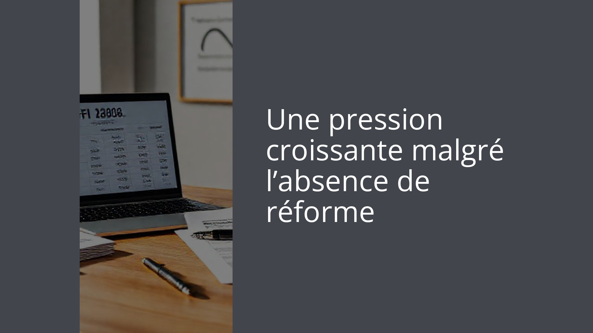 Une pression croissante malgré l’absence de réforme