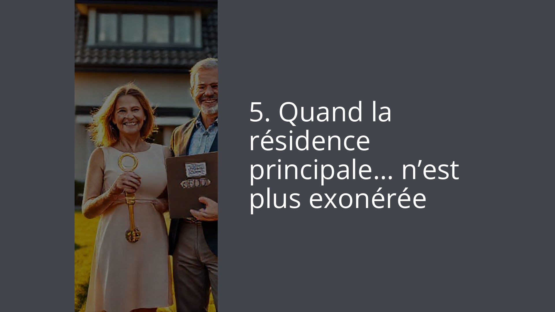 5. Quand la résidence principale… n’est plus exonérée