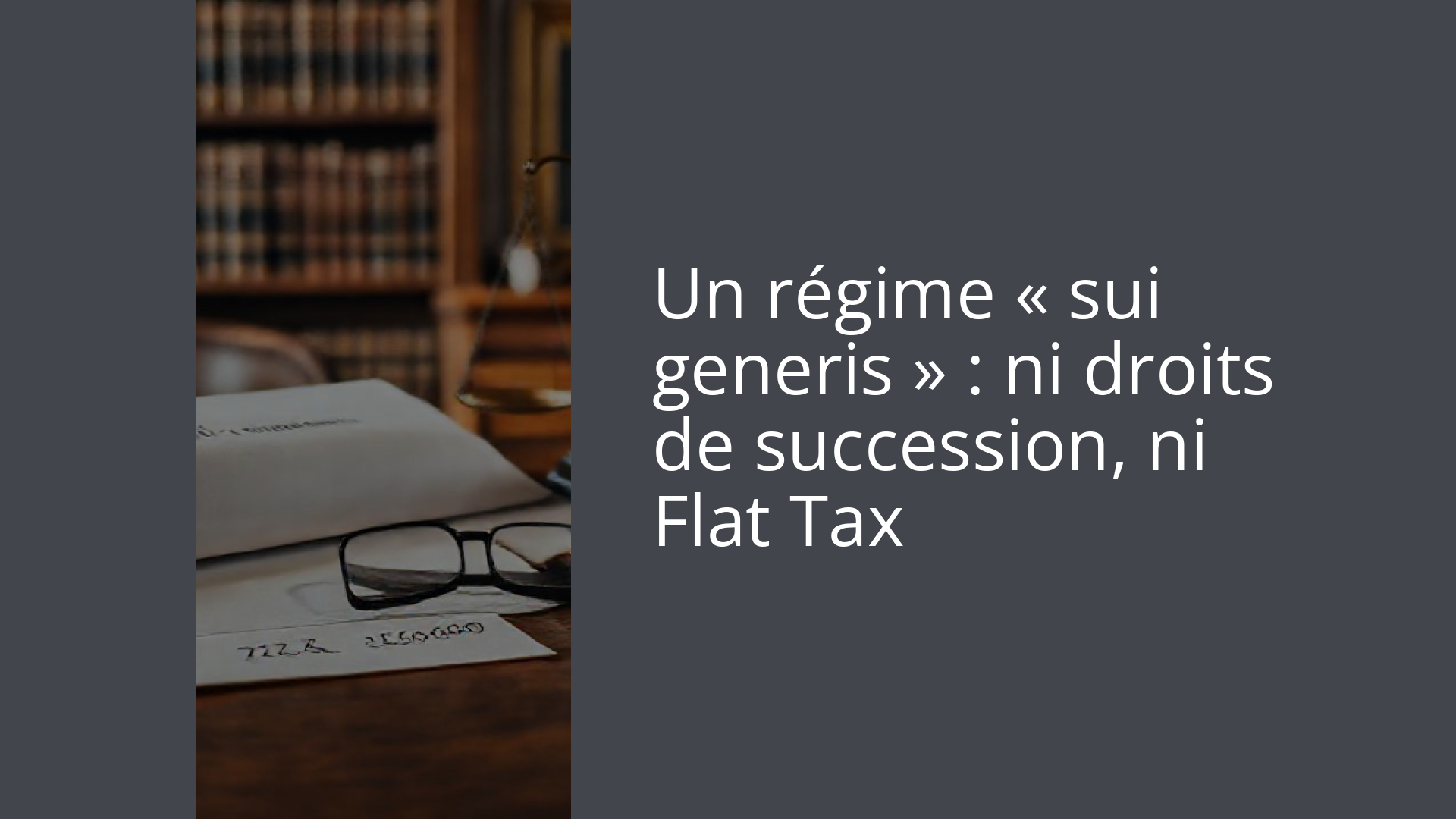 Un régime « sui generis » : ni droits de succession, ni Flat Tax