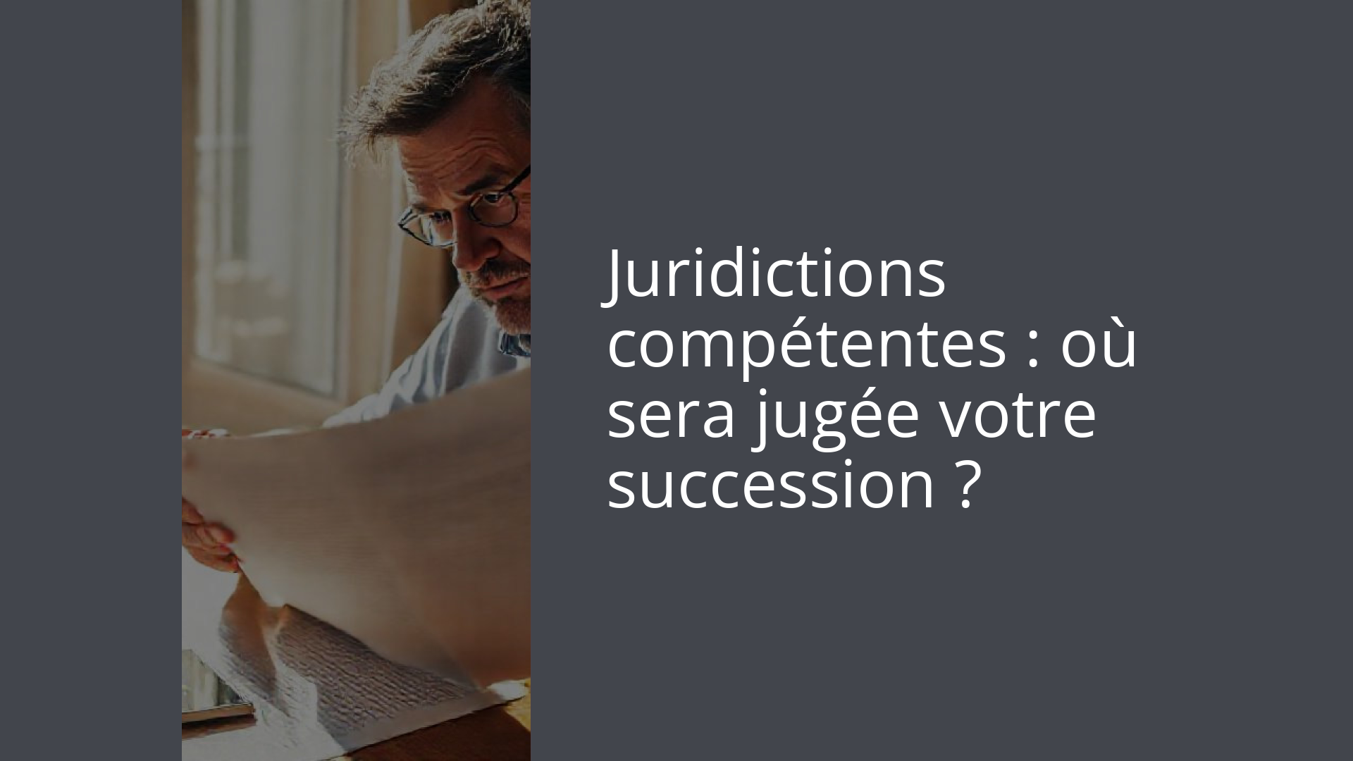 Juridictions compétentes : où sera jugée votre succession ?