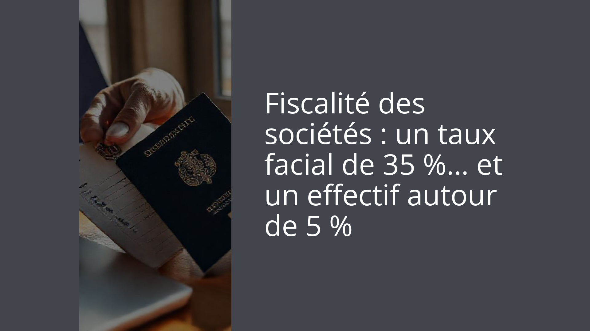 Fiscalité des sociétés : un taux facial de 35 %… et un effectif autour de 5 %