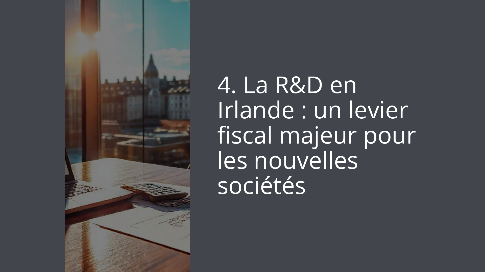 4. La R&D en Irlande : un levier fiscal majeur pour les nouvelles sociétés