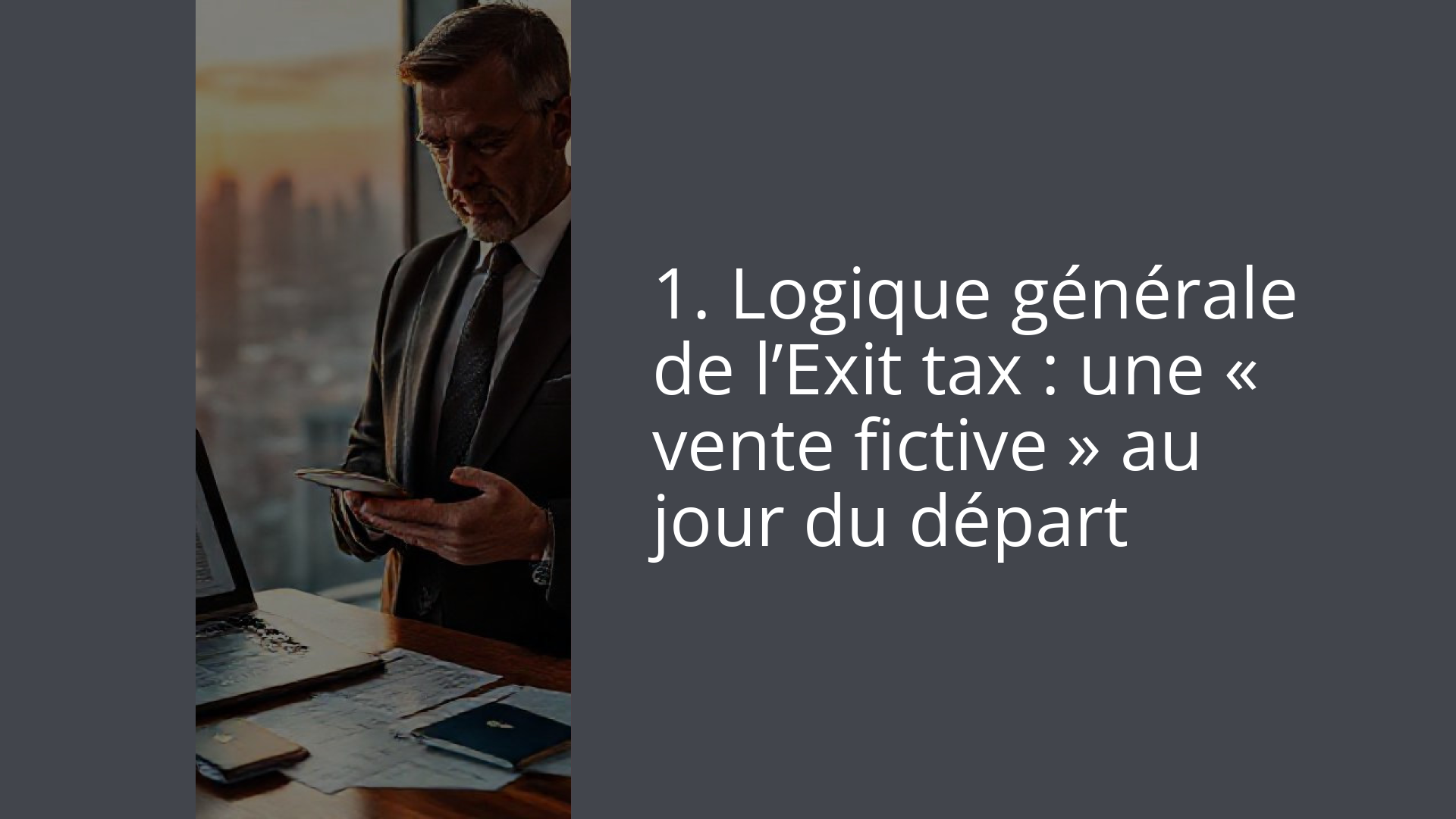 1. Logique générale de l’Exit tax : une « vente fictive » au jour du départ