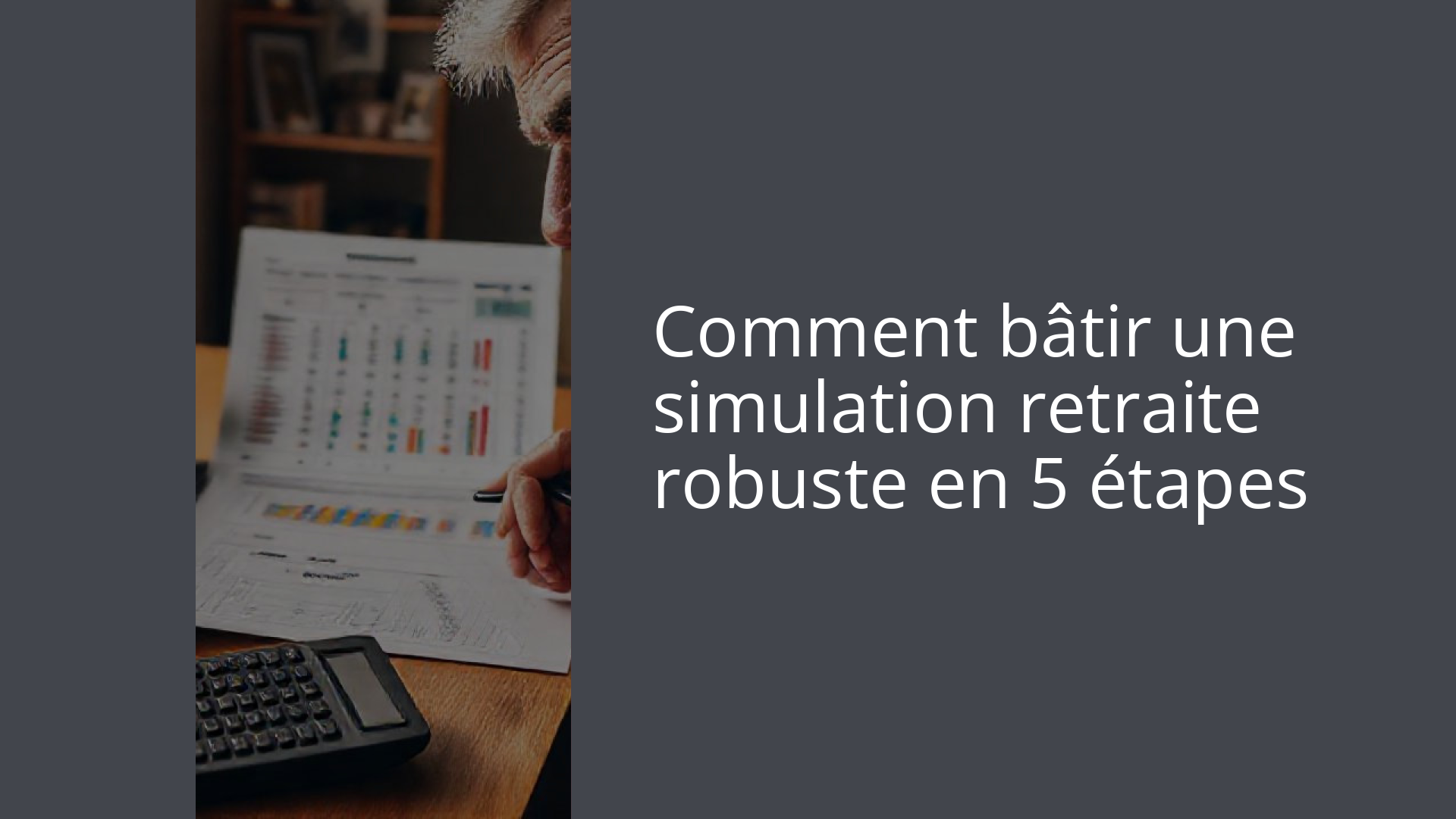 Comment bâtir une simulation retraite robuste en 5 étapes