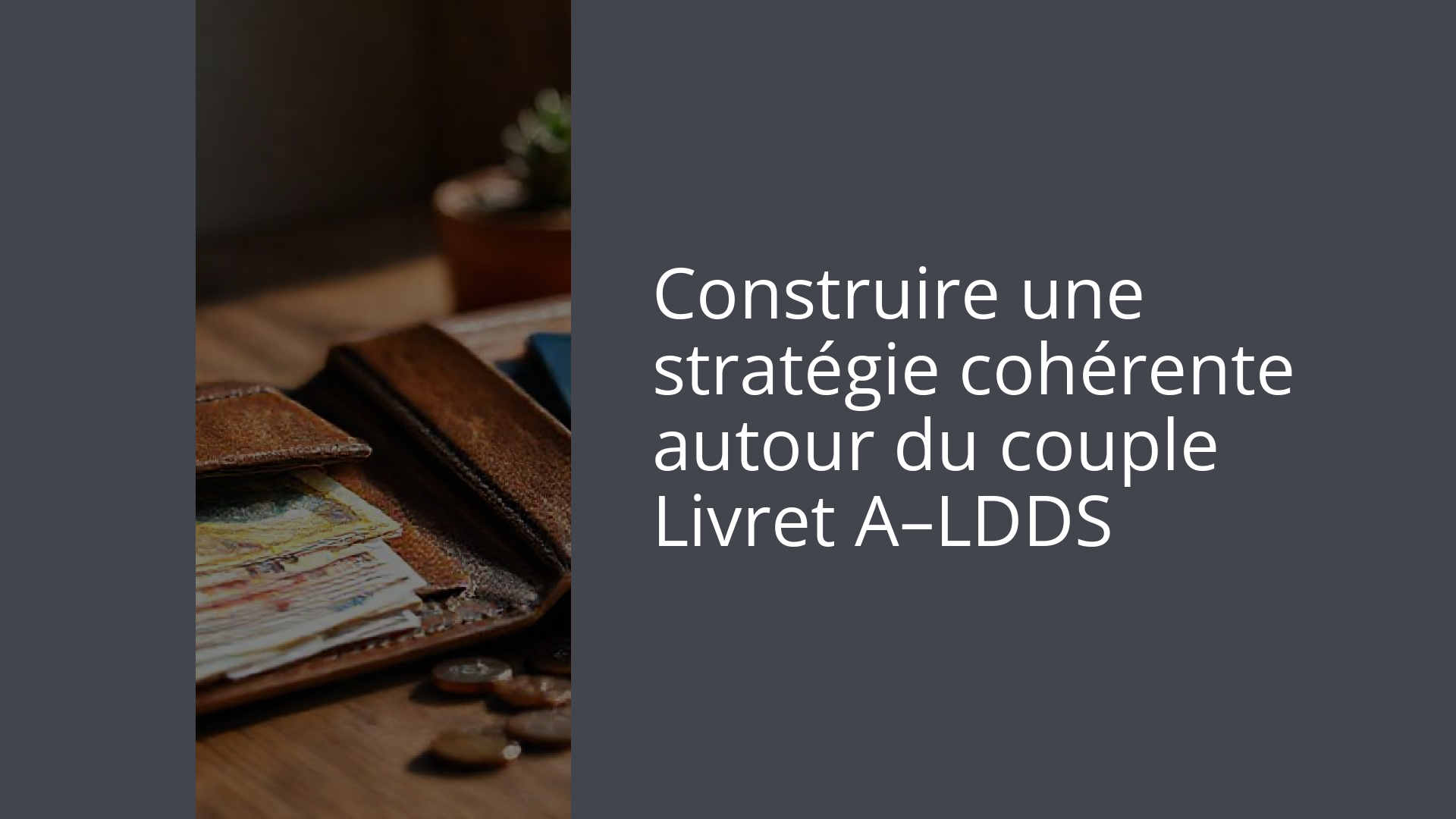 Construire une stratégie cohérente autour du couple Livret A–LDDS