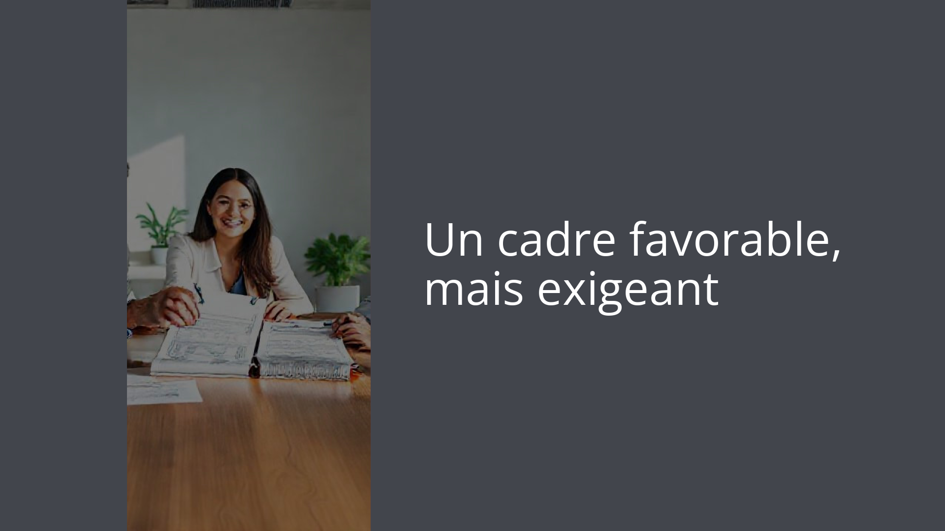 Un cadre favorable, mais exigeant