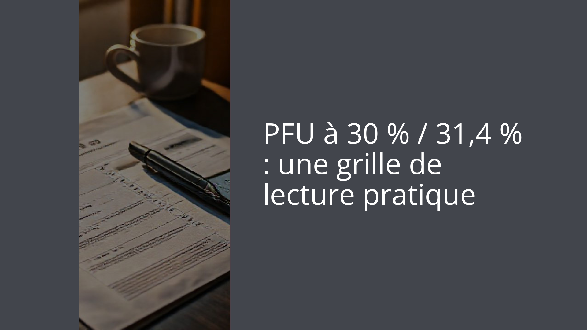 PFU à 30 % / 31,4 % : une grille de lecture pratique